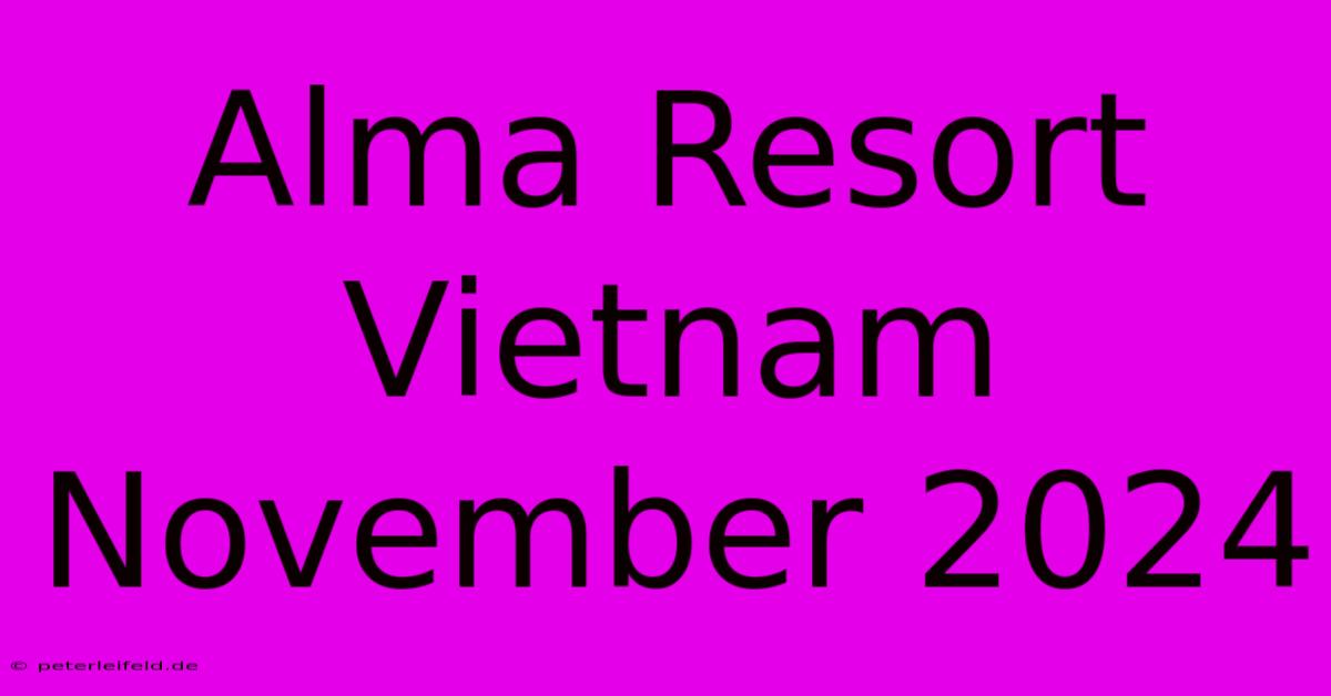 Alma Resort Vietnam November 2024