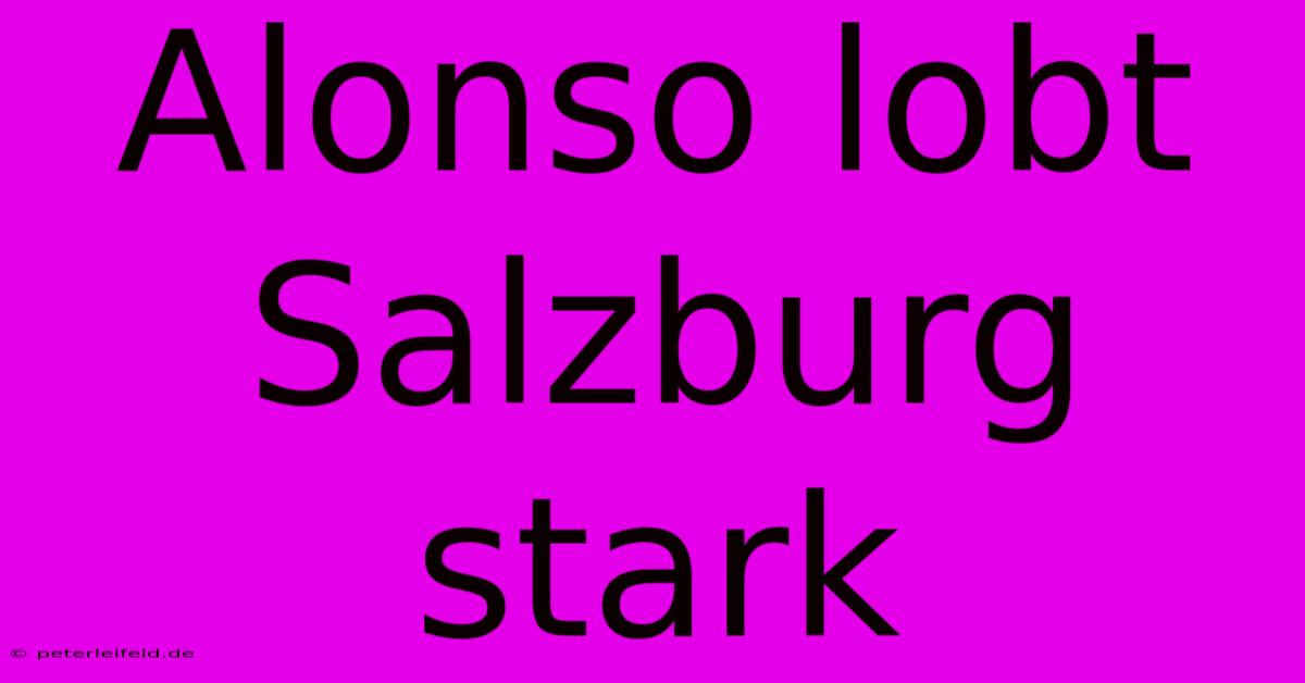 Alonso Lobt Salzburg Stark