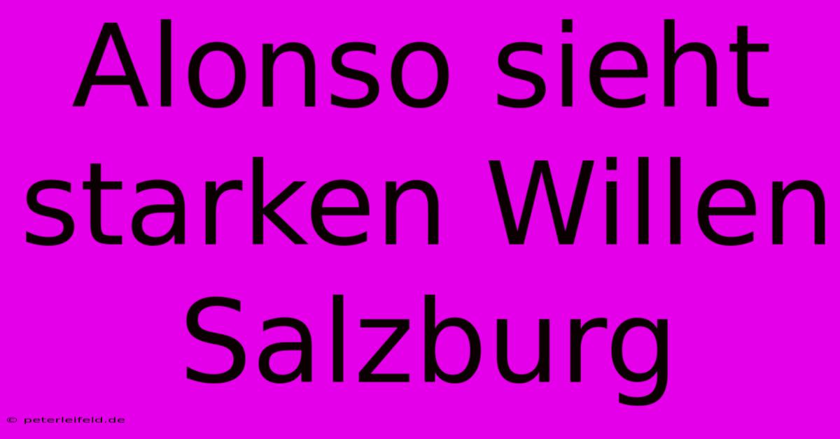 Alonso Sieht Starken Willen Salzburg
