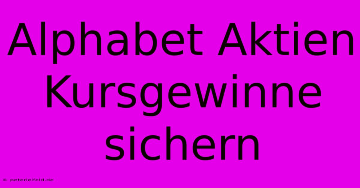 Alphabet Aktien Kursgewinne Sichern