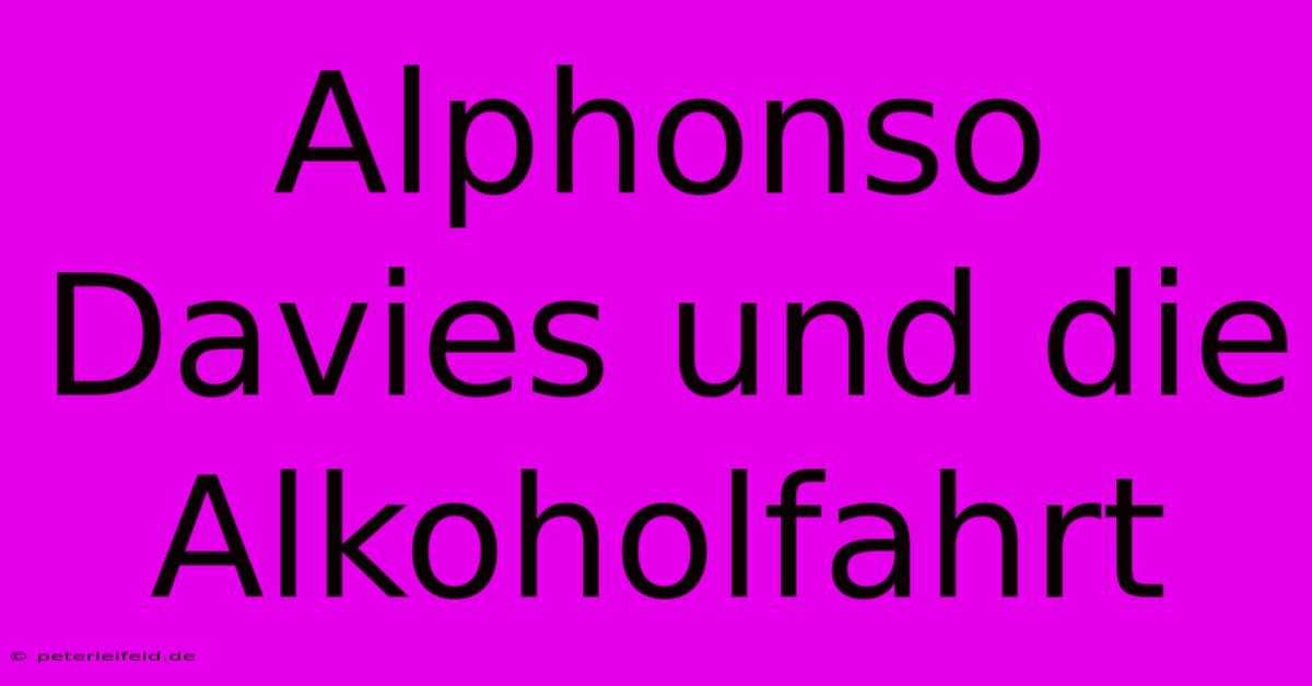 Alphonso Davies Und Die Alkoholfahrt