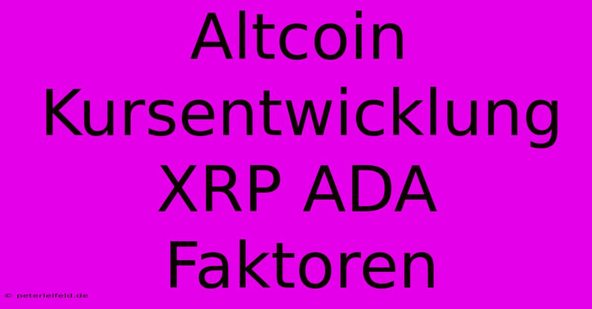 Altcoin Kursentwicklung XRP ADA  Faktoren