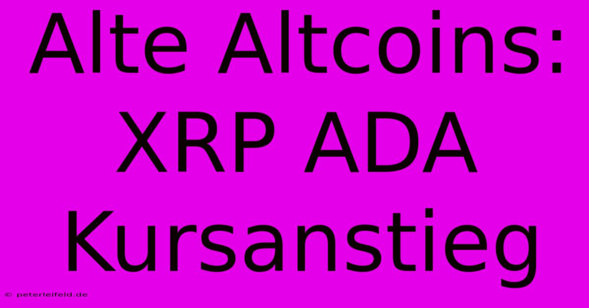 Alte Altcoins: XRP ADA Kursanstieg