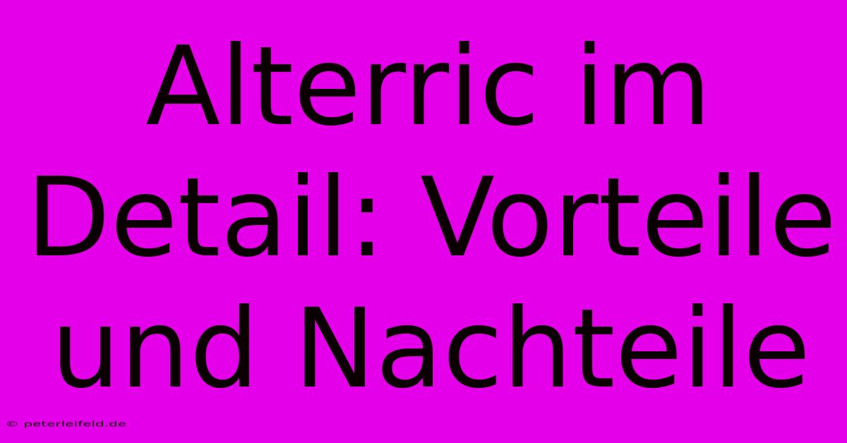 Alterric Im Detail: Vorteile Und Nachteile