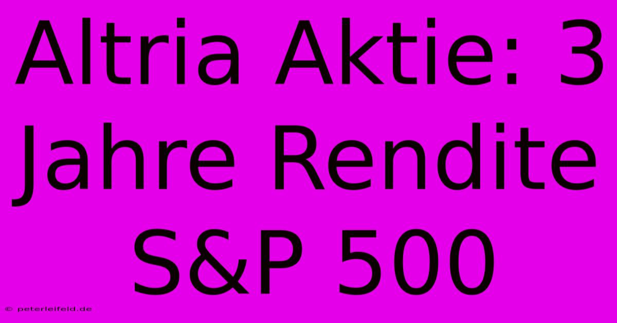 Altria Aktie: 3 Jahre Rendite S&P 500