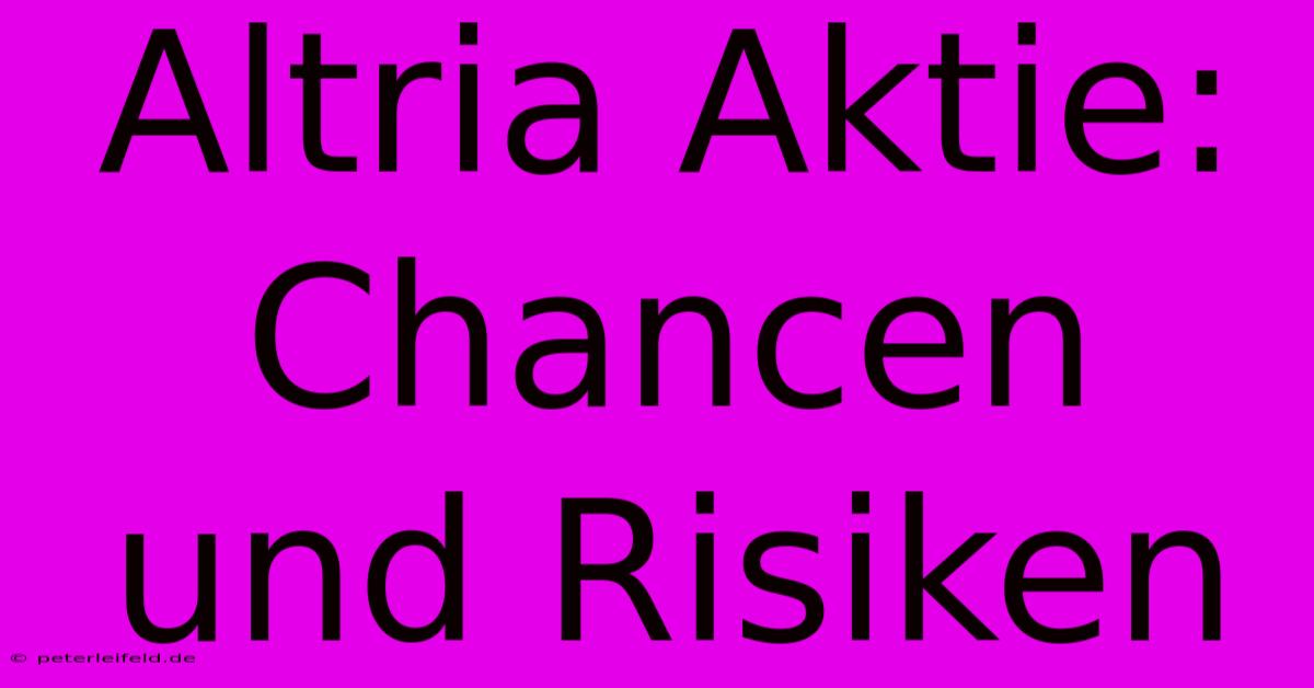 Altria Aktie: Chancen Und Risiken