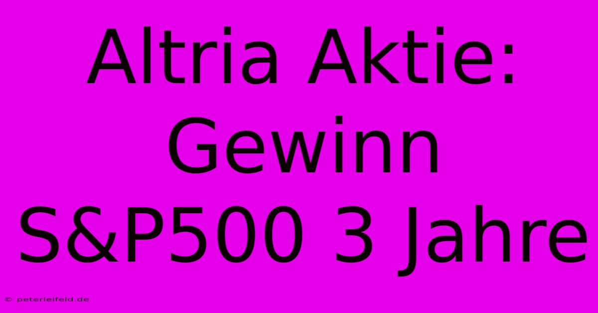 Altria Aktie: Gewinn S&P500 3 Jahre