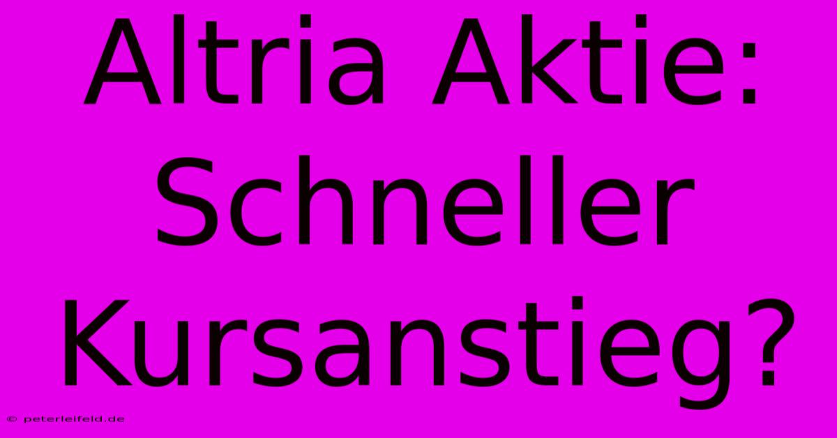 Altria Aktie: Schneller Kursanstieg?