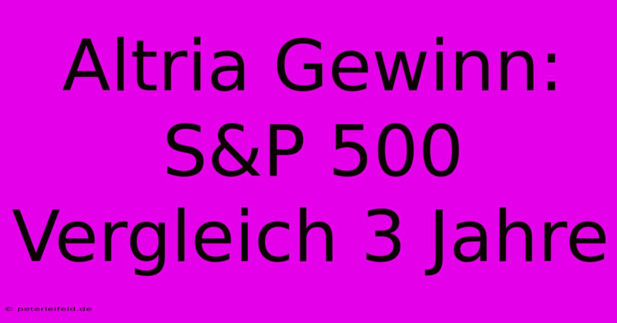 Altria Gewinn: S&P 500 Vergleich 3 Jahre