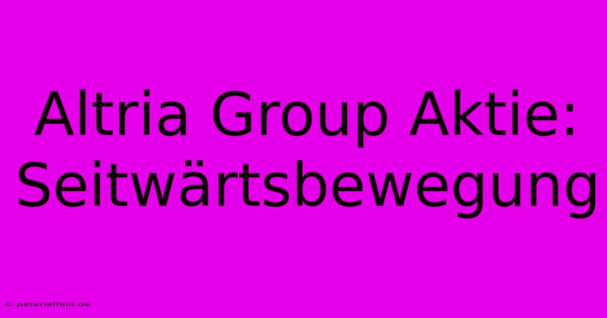 Altria Group Aktie: Seitwärtsbewegung