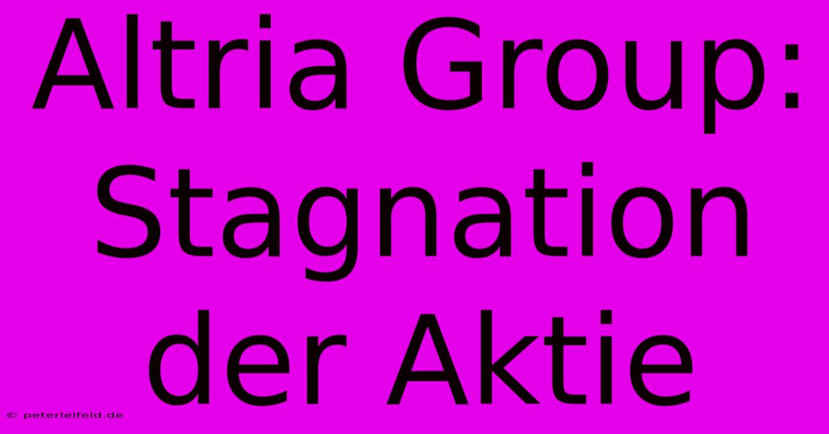 Altria Group: Stagnation Der Aktie