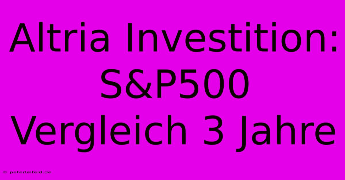 Altria Investition: S&P500 Vergleich 3 Jahre