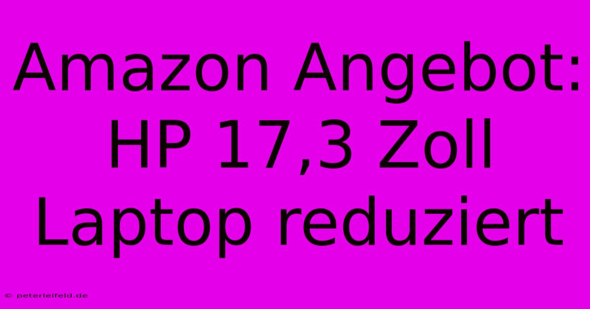 Amazon Angebot: HP 17,3 Zoll Laptop Reduziert