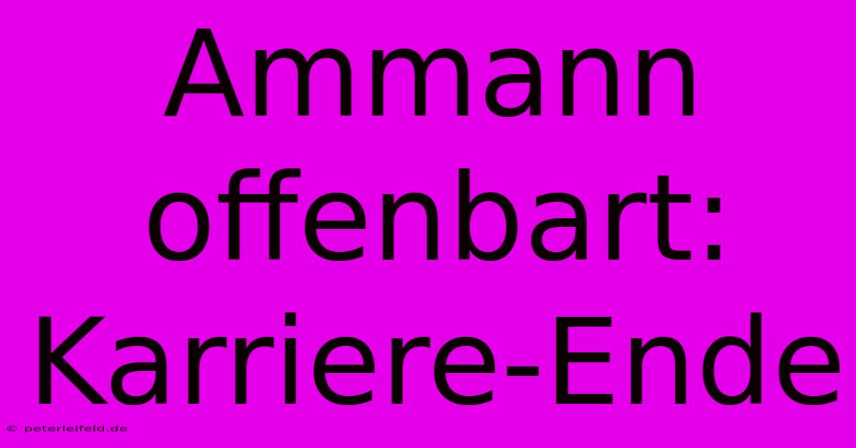 Ammann Offenbart: Karriere-Ende