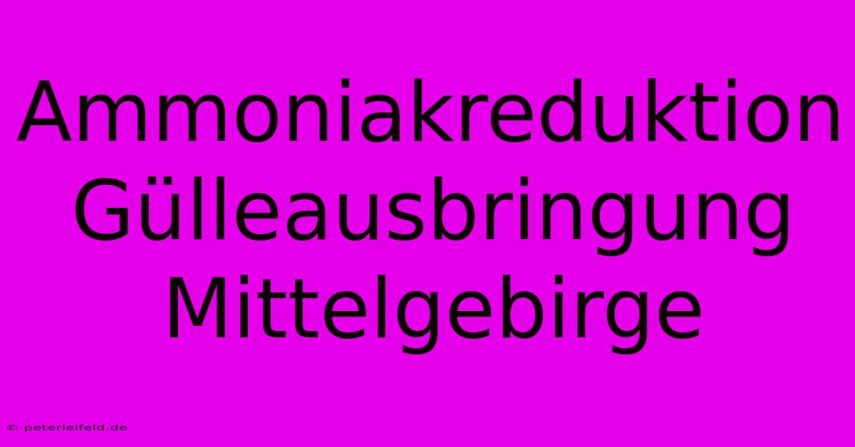 Ammoniakreduktion Gülleausbringung Mittelgebirge