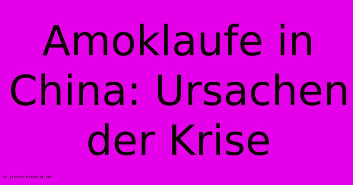 Amoklaufe In China: Ursachen Der Krise