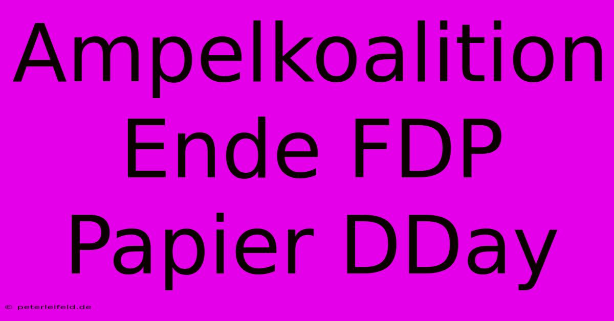 Ampelkoalition Ende FDP Papier DDay