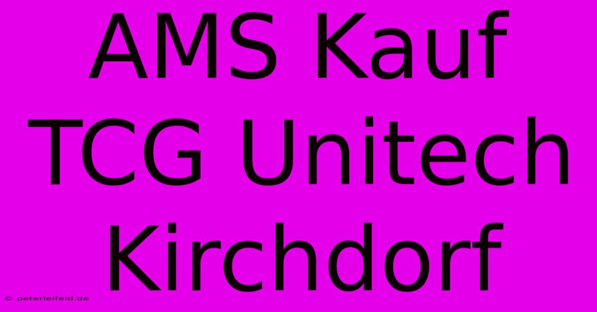 AMS Kauf TCG Unitech Kirchdorf