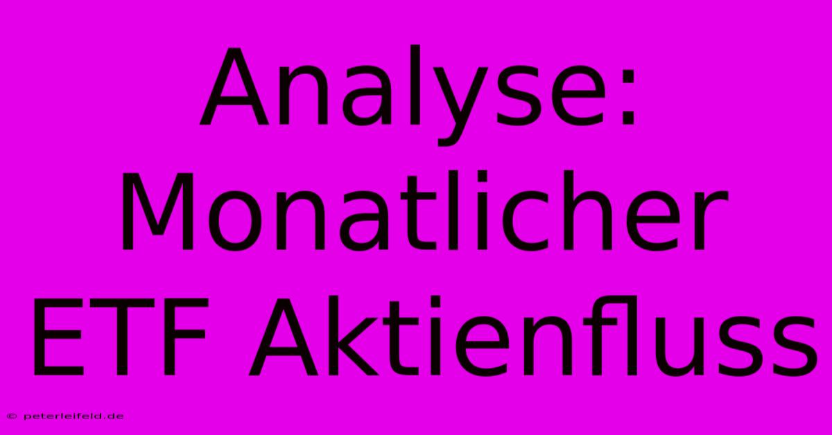 Analyse: Monatlicher ETF Aktienfluss