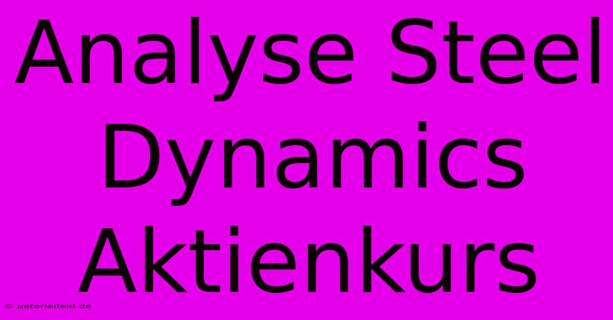 Analyse Steel Dynamics Aktienkurs