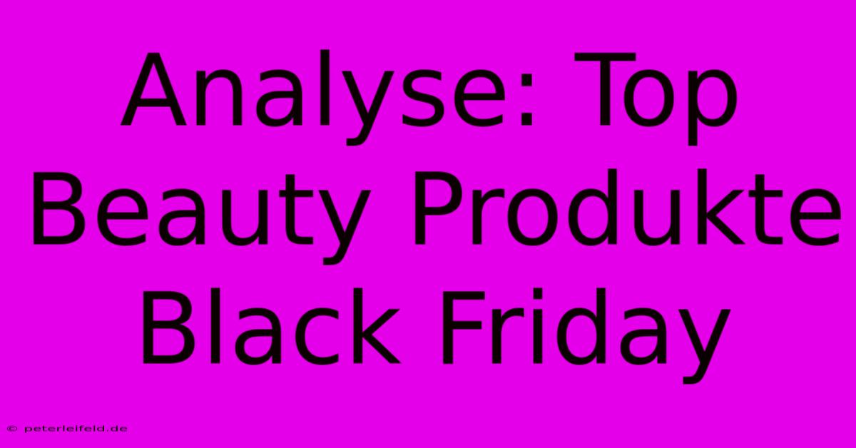 Analyse: Top Beauty Produkte Black Friday