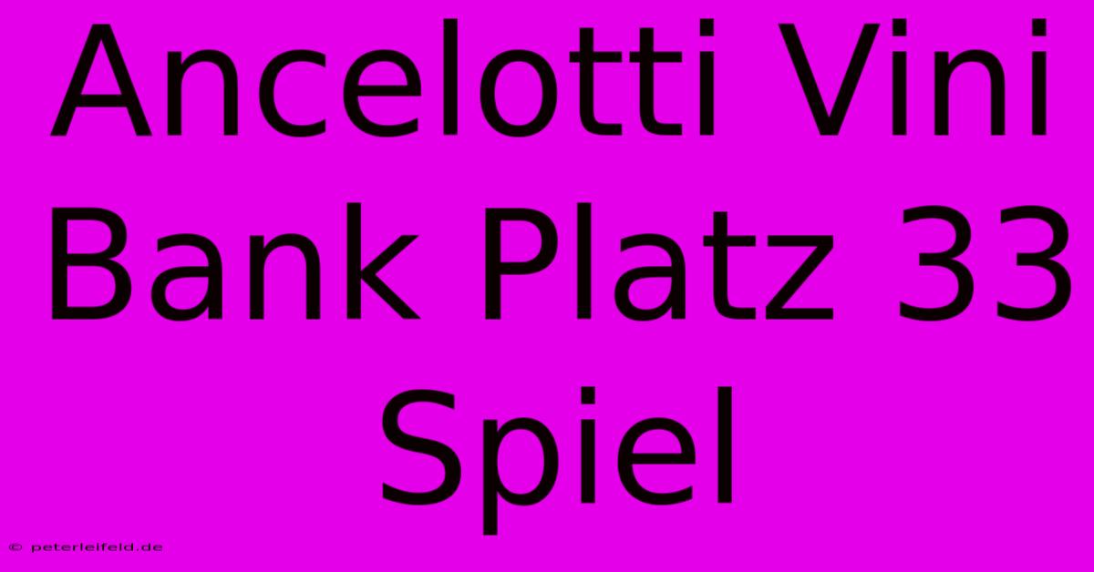 Ancelotti Vini Bank Platz 33 Spiel