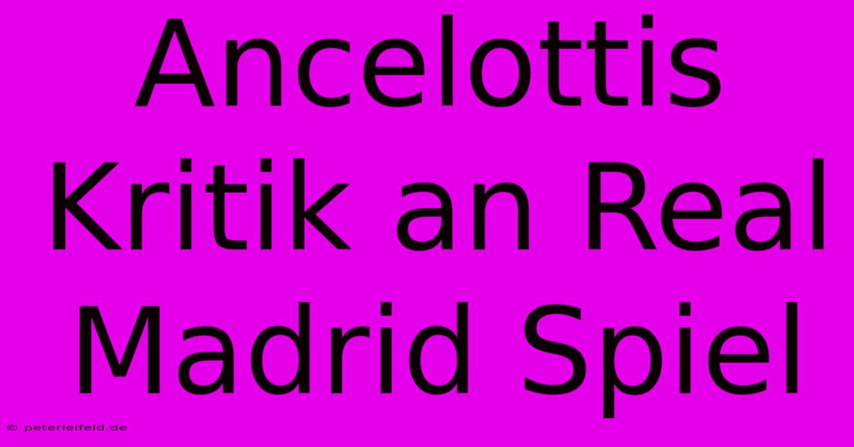 Ancelottis Kritik An Real Madrid Spiel