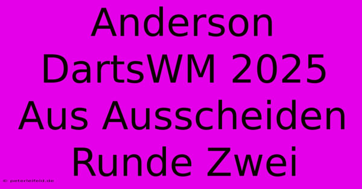 Anderson DartsWM 2025 Aus Ausscheiden Runde Zwei