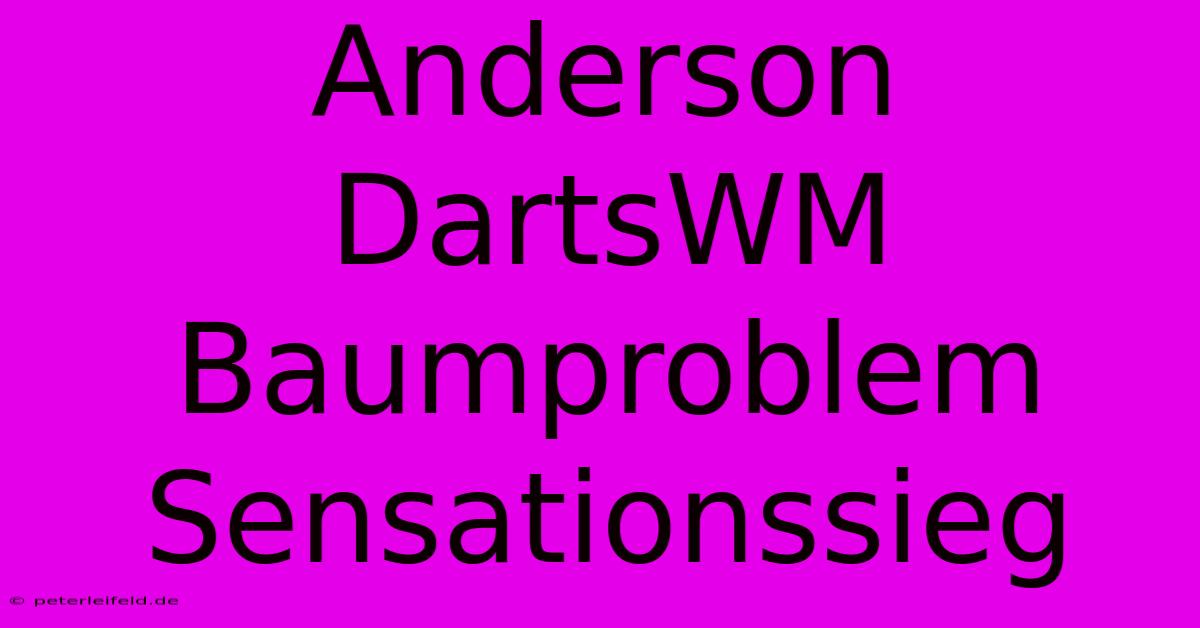 Anderson DartsWM Baumproblem Sensationssieg