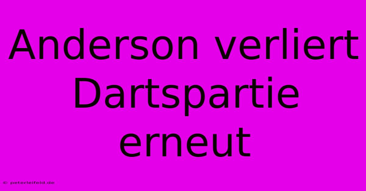 Anderson Verliert Dartspartie Erneut