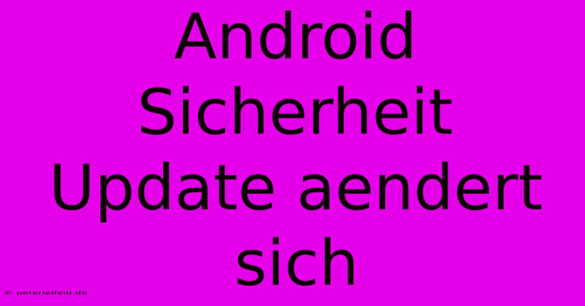 Android Sicherheit Update Aendert Sich