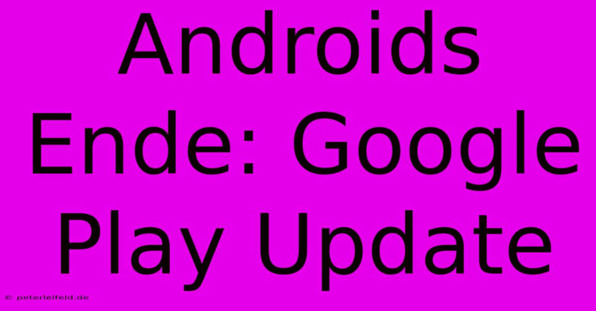 Androids Ende: Google Play Update