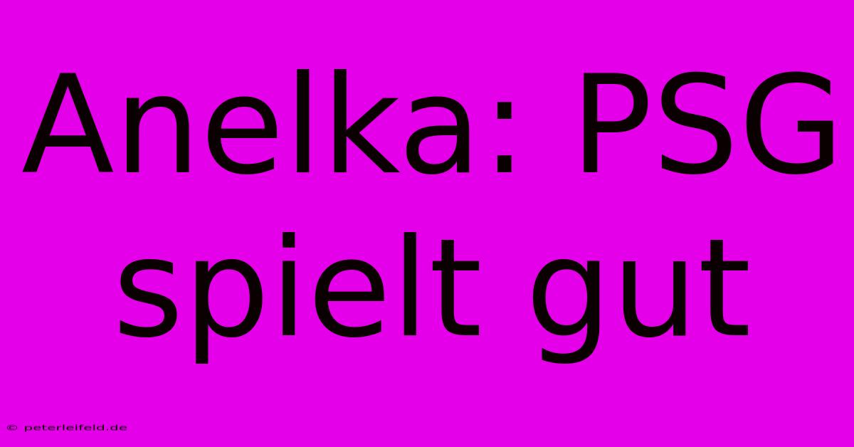 Anelka: PSG Spielt Gut