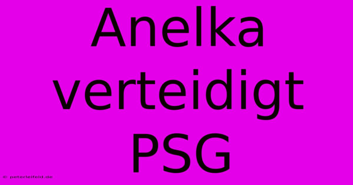 Anelka Verteidigt PSG