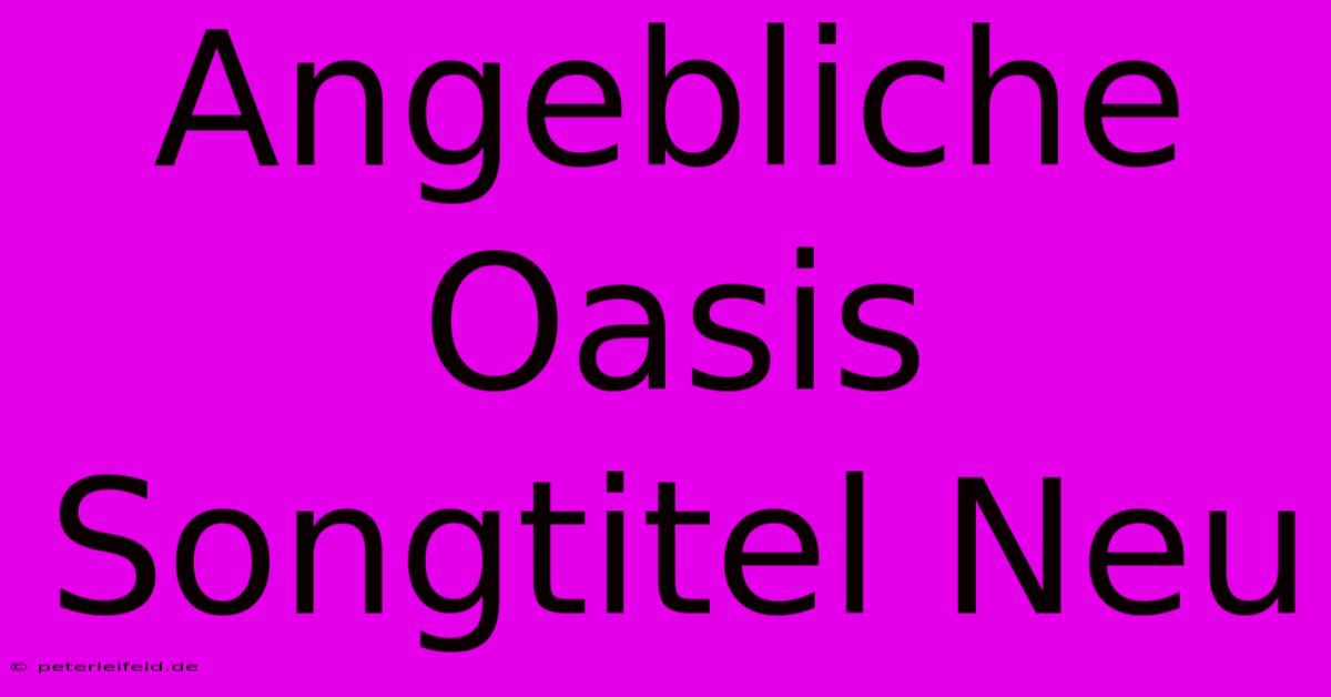 Angebliche Oasis Songtitel Neu