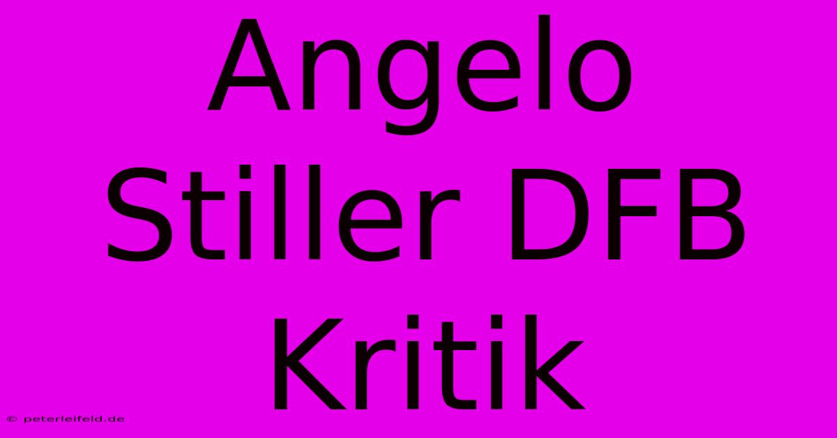 Angelo Stiller DFB Kritik