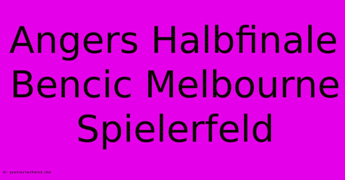 Angers Halbfinale Bencic Melbourne Spielerfeld