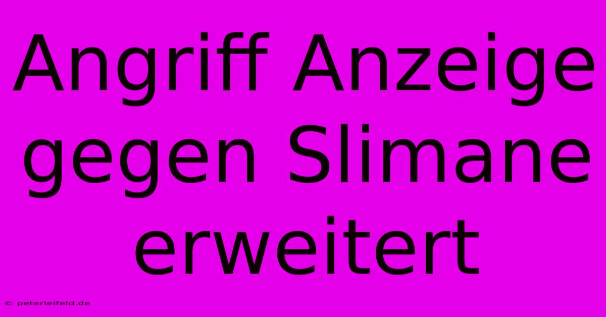 Angriff Anzeige Gegen Slimane Erweitert