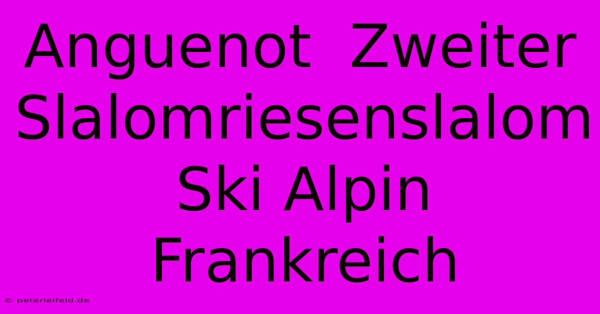 Anguenot  Zweiter  Slalomriesenslalom  Ski Alpin Frankreich