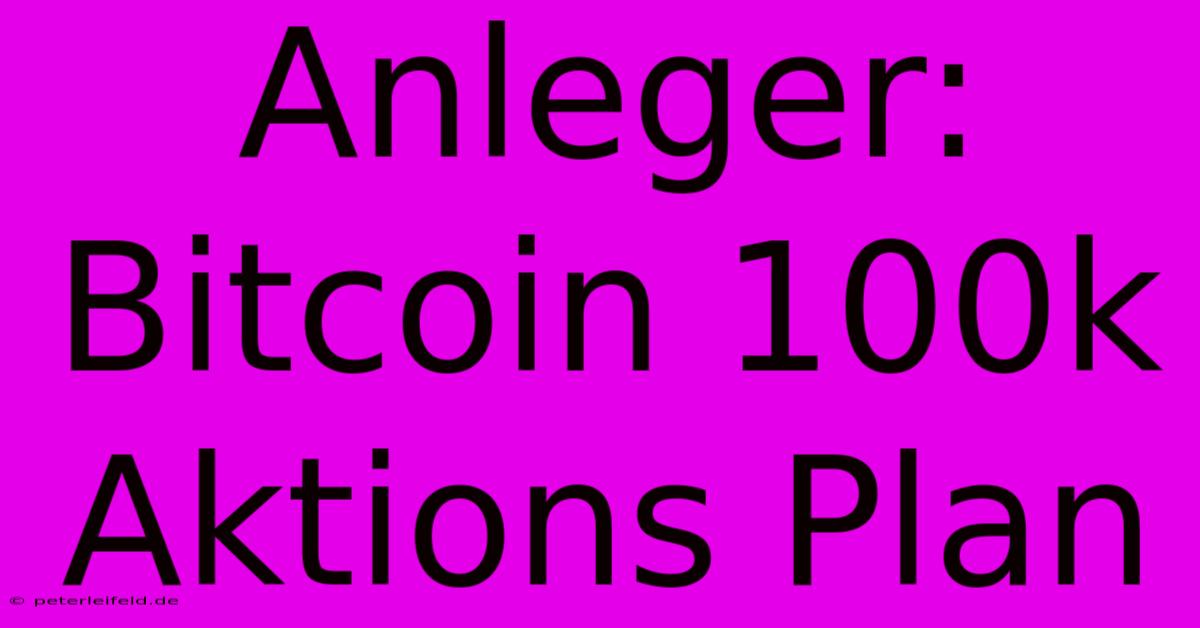 Anleger: Bitcoin 100k  Aktions Plan