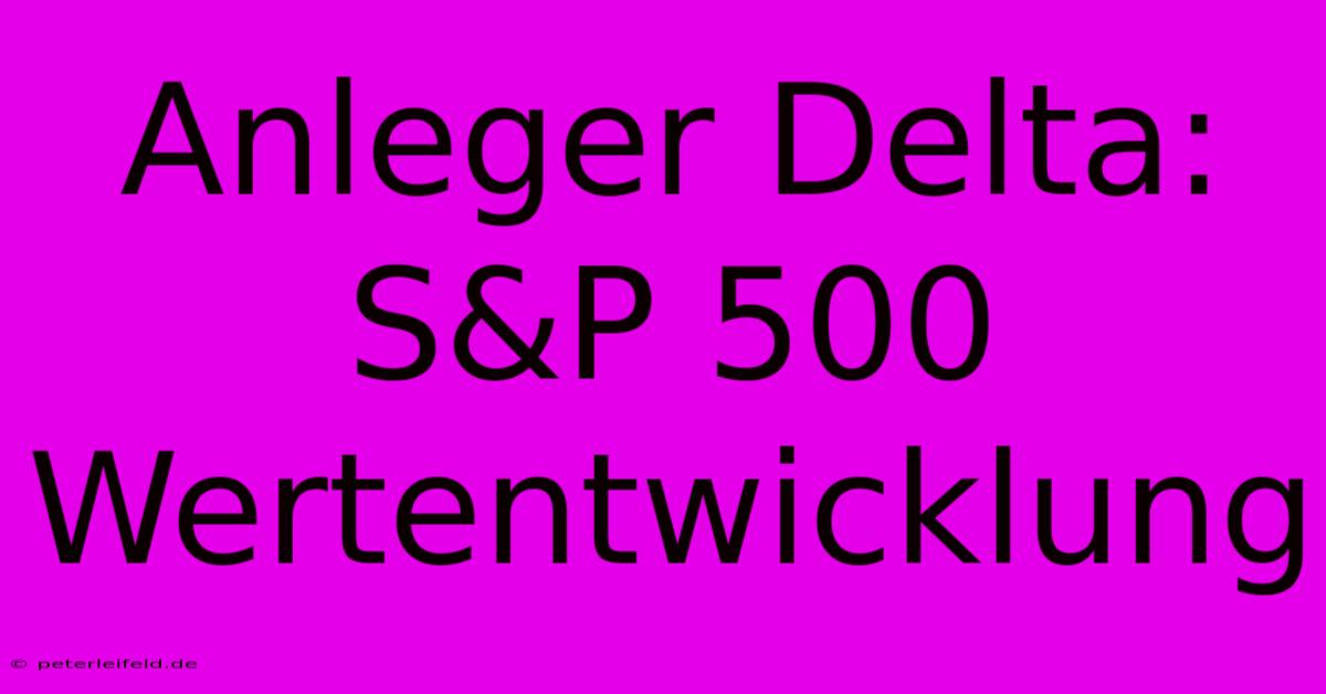 Anleger Delta: S&P 500 Wertentwicklung