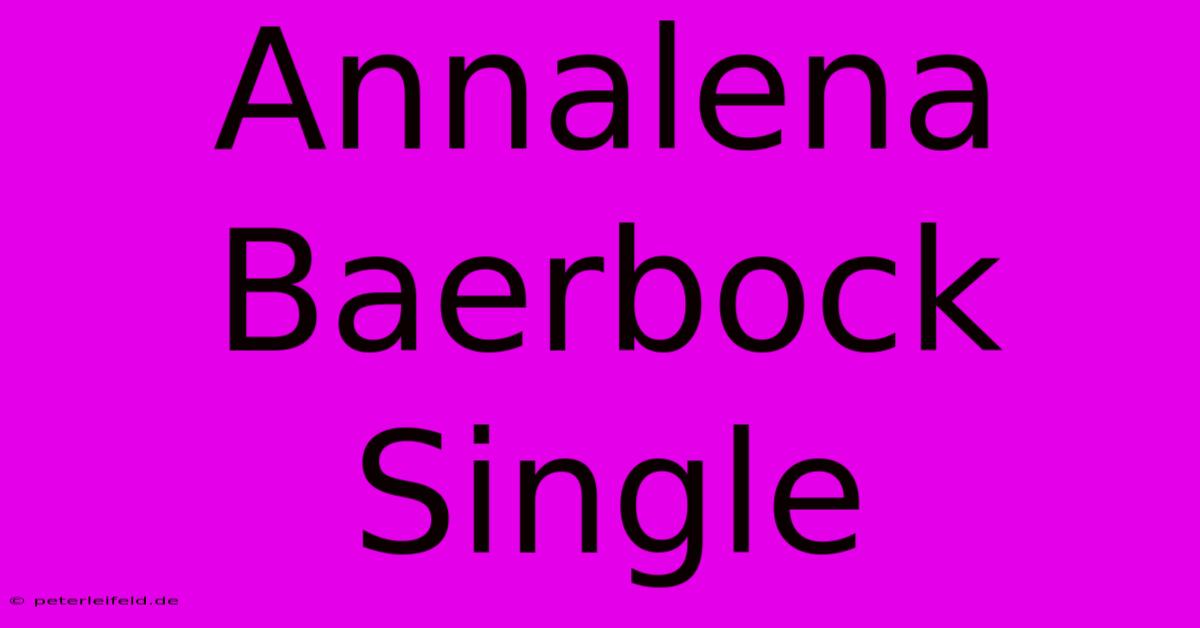 Annalena Baerbock Single