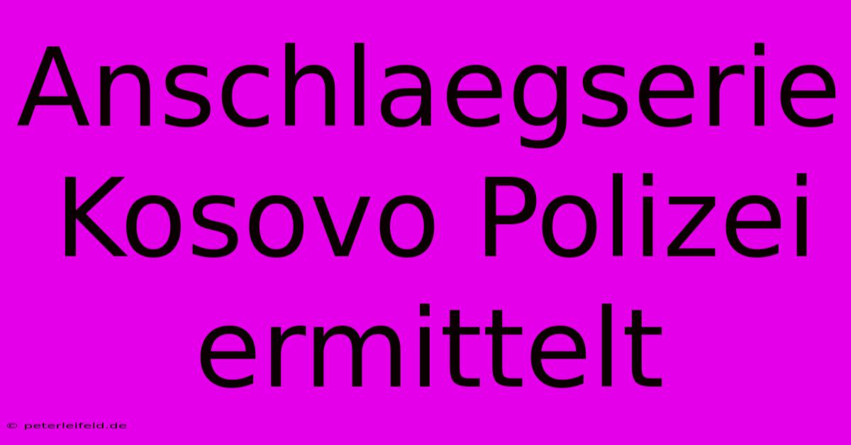 Anschlaegserie Kosovo Polizei Ermittelt