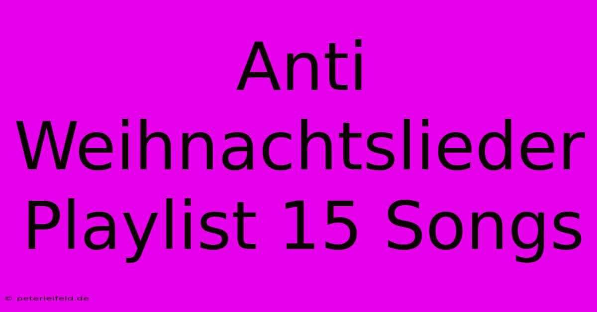 Anti Weihnachtslieder Playlist 15 Songs