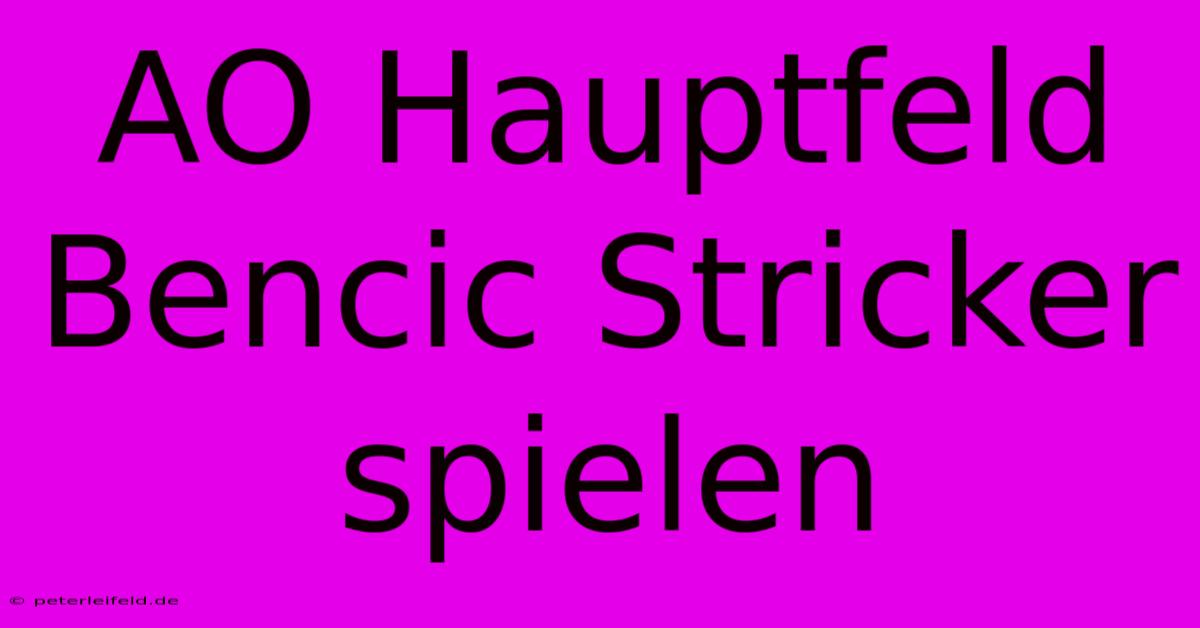 AO Hauptfeld Bencic Stricker Spielen