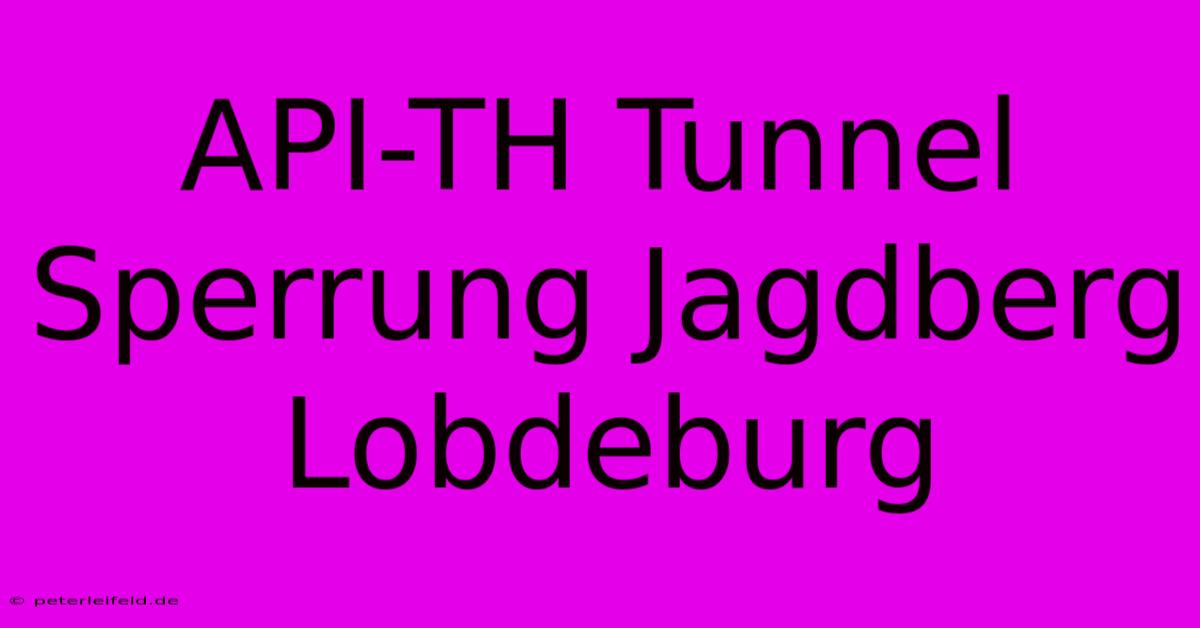 API-TH Tunnel Sperrung Jagdberg Lobdeburg