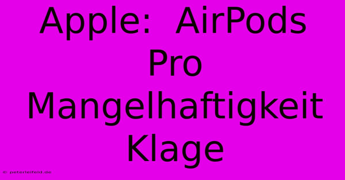 Apple:  AirPods Pro  Mangelhaftigkeit Klage