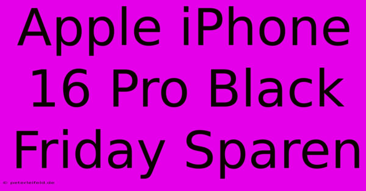 Apple IPhone 16 Pro Black Friday Sparen