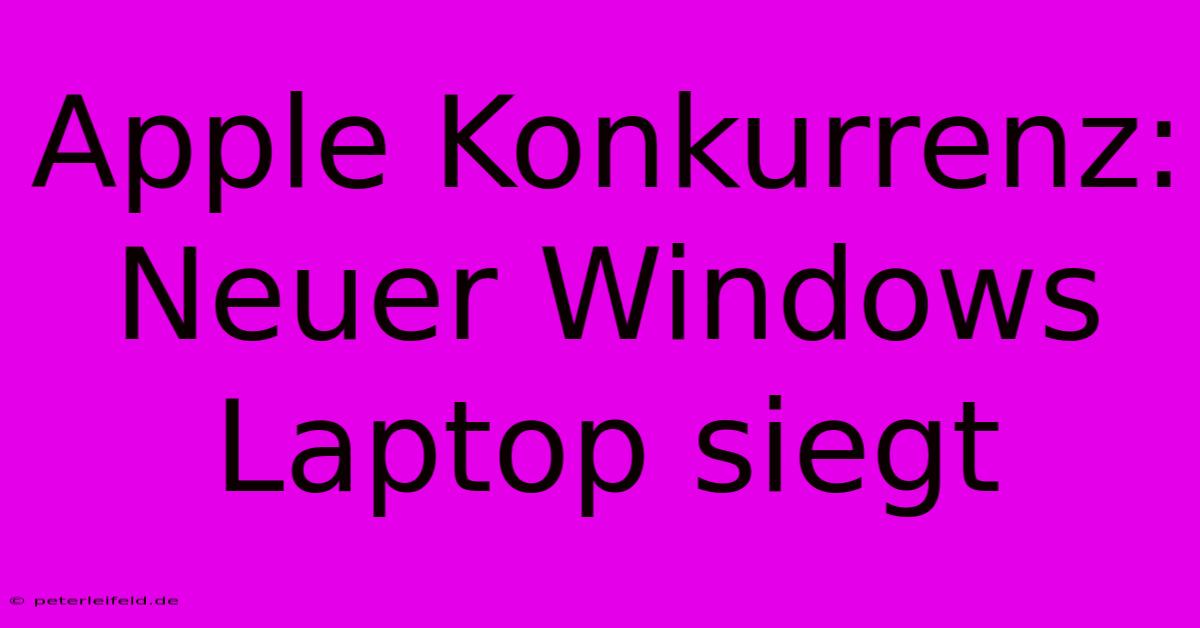 Apple Konkurrenz: Neuer Windows Laptop Siegt