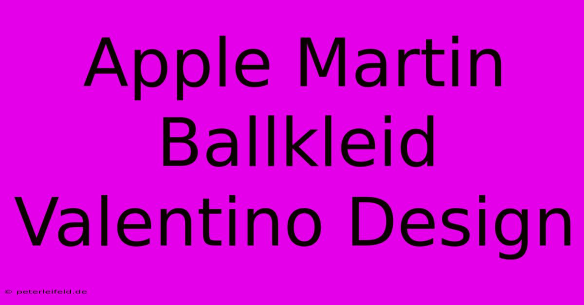 Apple Martin Ballkleid Valentino Design